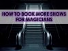 How to Book More Shows for Magicians?
